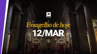 Evangelho de hoje, 12 de março