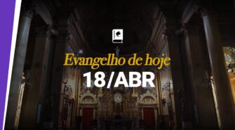 Evangelho de hoje, 18 de abril