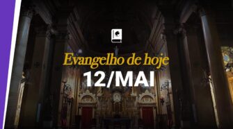 Evangelho de hoje, 12 de maio