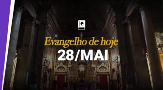 Evangelho de hoje, 28 de maio